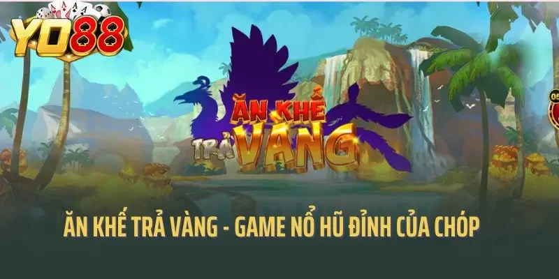 Ăn Khế Trả Vàng - Game Nổ Hũ Đỉnh Của Chóp Năm 2025