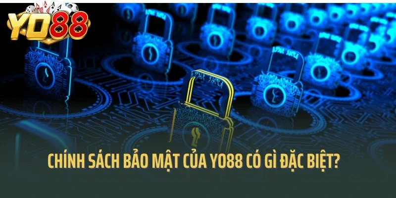 Chính sách bảo mật của Yo88 có gì đặc biệt?
