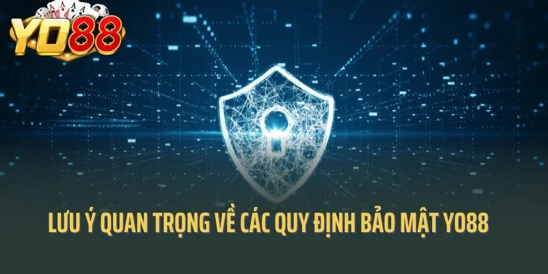 Lưu ý quan trọng về các quy định bảo mật Yo88