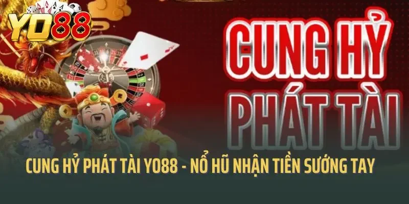 Cung Hỷ Phát Tài Yo88 - Chơi Nổ Hũ Nhận Tiền Sướng Tay