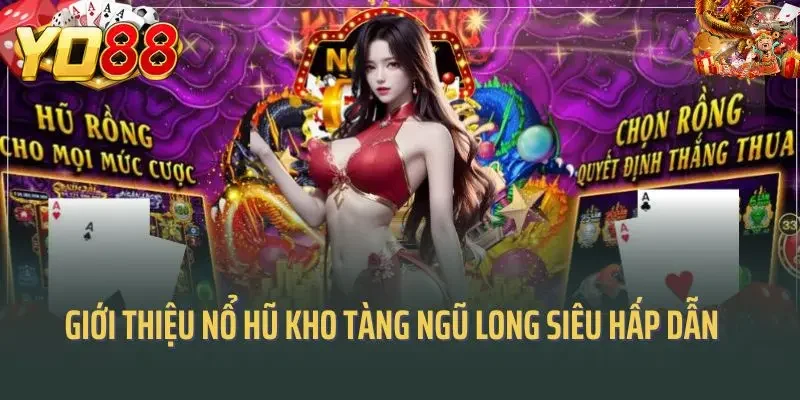 Giới thiệu nổ hũ kho tàng ngũ long siêu hấp dẫn