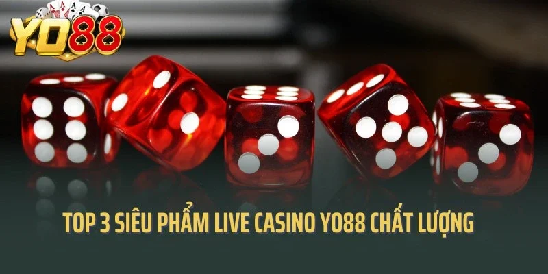 Top 3 siêu phẩm Live Casino Yo88 chất lượng